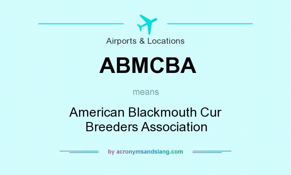 What does ABMCBA mean? It stands for American Blackmouth Cur Breeders Association