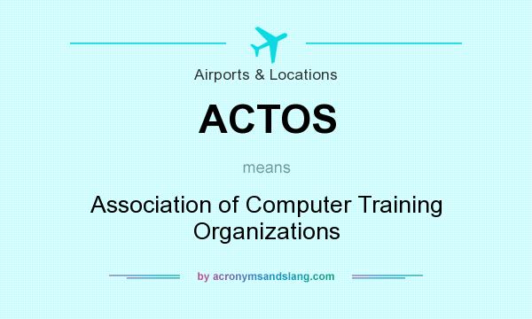 What does ACTOS mean? It stands for Association of Computer Training Organizations