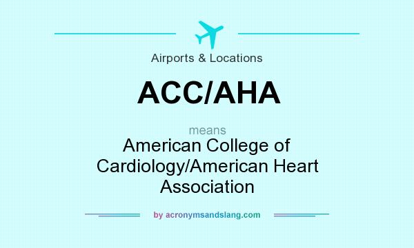 What does ACC/AHA mean? It stands for American College of Cardiology/American Heart Association