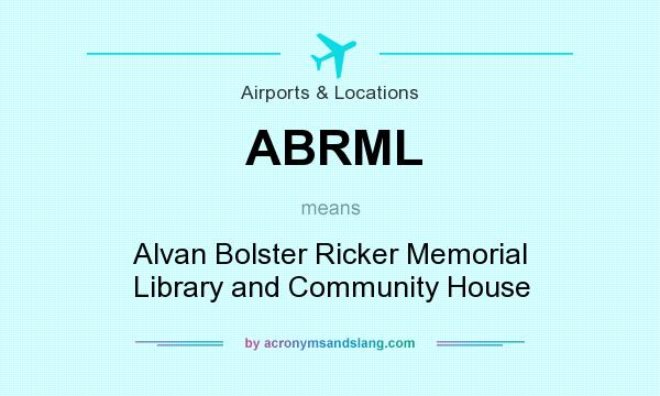 What does ABRML mean? It stands for Alvan Bolster Ricker Memorial Library and Community House