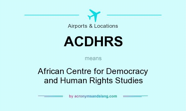 What does ACDHRS mean? It stands for African Centre for Democracy and Human Rights Studies