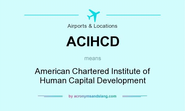 What does ACIHCD mean? It stands for American Chartered Institute of Human Capital Development