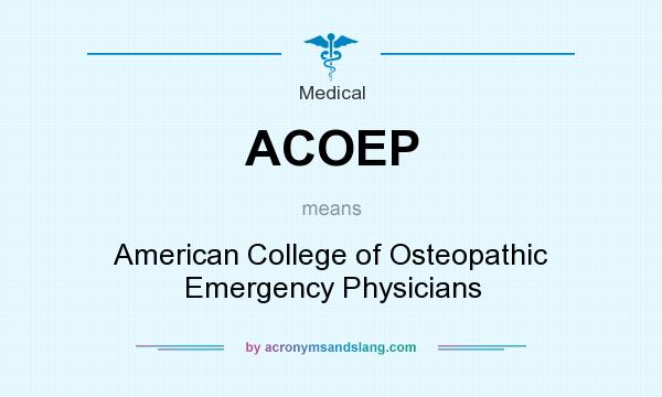What does ACOEP mean? It stands for American College of Osteopathic Emergency Physicians