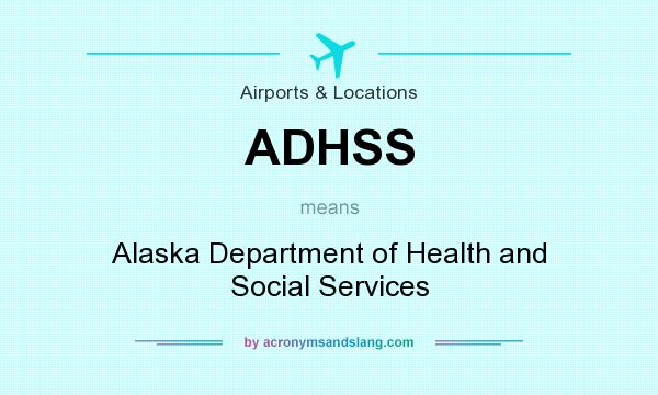 What does ADHSS mean? It stands for Alaska Department of Health and Social Services