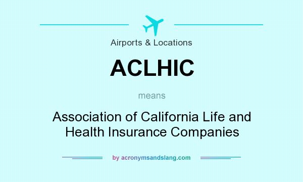 What does ACLHIC mean? It stands for Association of California Life and Health Insurance Companies