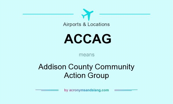 What does ACCAG mean? It stands for Addison County Community Action Group