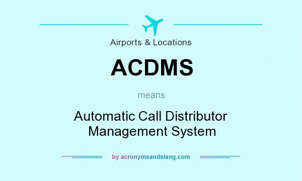 What does ACDMS mean? It stands for Automatic Call Distributor Management System