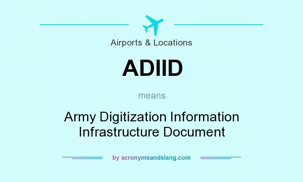 What does ADIID mean? It stands for Army Digitization Information Infrastructure Document