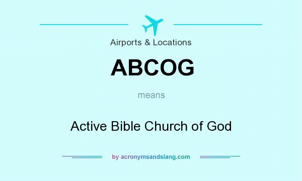 What does ABCOG mean? It stands for Active Bible Church of God