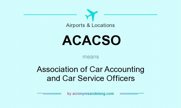 What does ACACSO mean? It stands for Association of Car Accounting and Car Service Officers