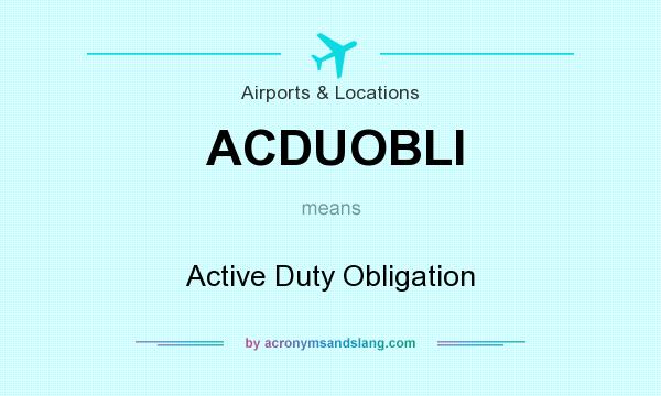 What does ACDUOBLI mean? It stands for Active Duty Obligation