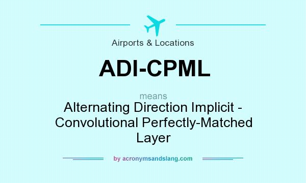 What does ADI-CPML mean? It stands for Alternating Direction Implicit - Convolutional Perfectly-Matched Layer