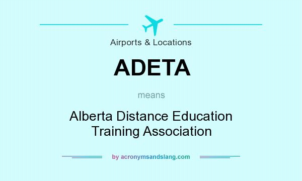 What does ADETA mean? It stands for Alberta Distance Education Training Association