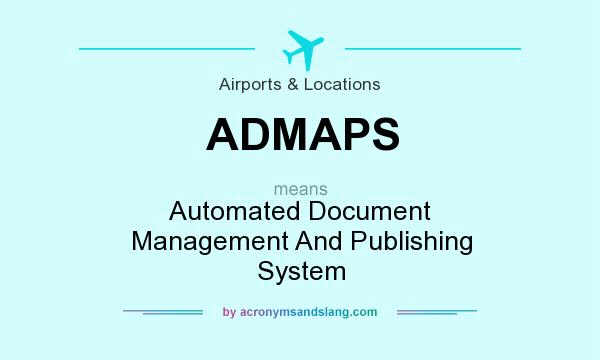 What does ADMAPS mean? It stands for Automated Document Management And Publishing System
