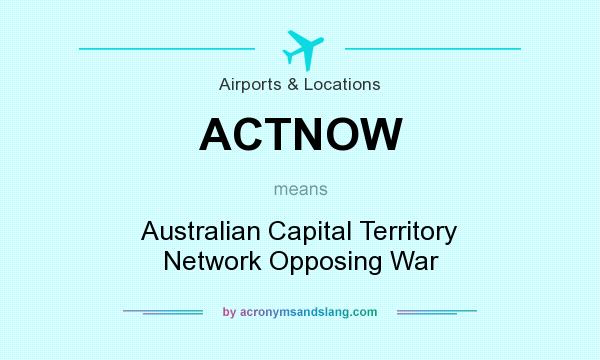 What does ACTNOW mean? It stands for Australian Capital Territory Network Opposing War