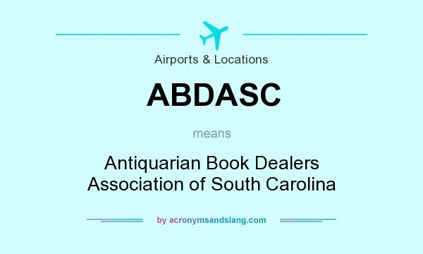 What does ABDASC mean? It stands for Antiquarian Book Dealers Association of South Carolina