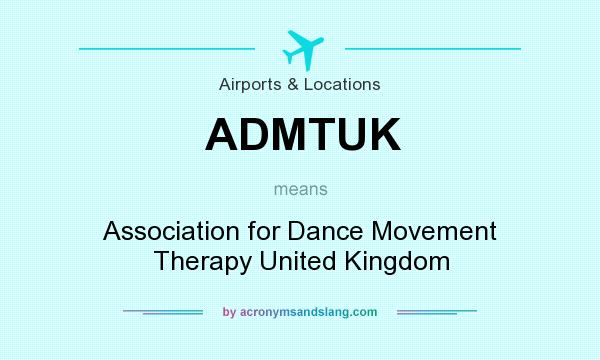 What does ADMTUK mean? It stands for Association for Dance Movement Therapy United Kingdom