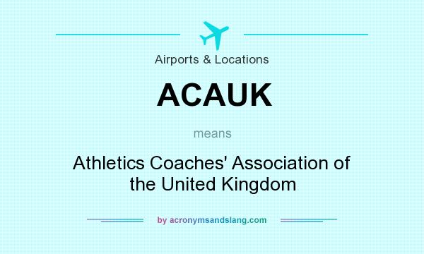 What does ACAUK mean? It stands for Athletics Coaches` Association of the United Kingdom