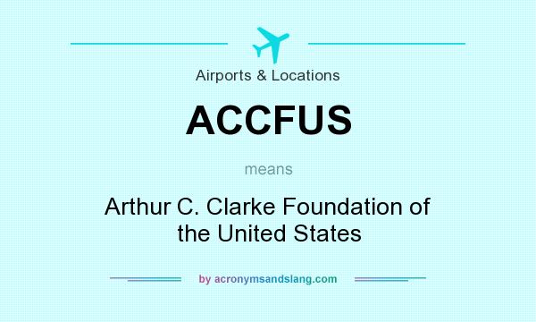 What does ACCFUS mean? It stands for Arthur C. Clarke Foundation of the United States