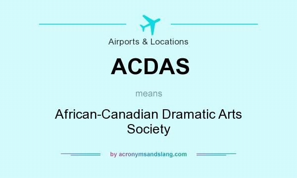 What does ACDAS mean? It stands for African-Canadian Dramatic Arts Society