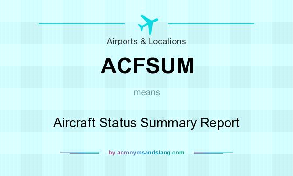 What does ACFSUM mean? It stands for Aircraft Status Summary Report