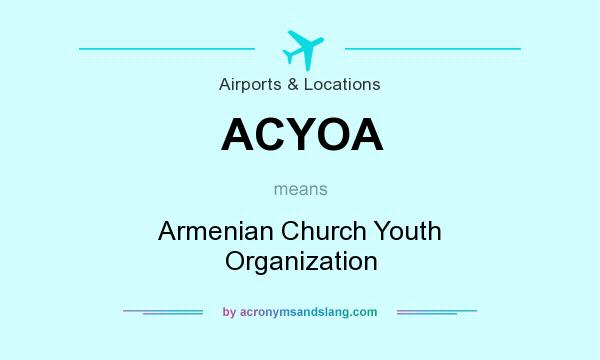 What does ACYOA mean? It stands for Armenian Church Youth Organization