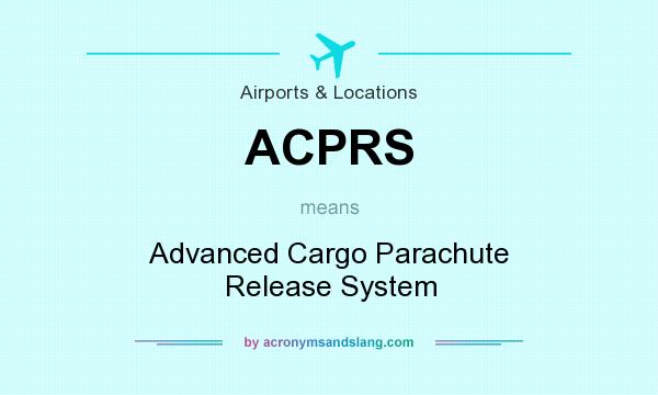 What does ACPRS mean? It stands for Advanced Cargo Parachute Release System