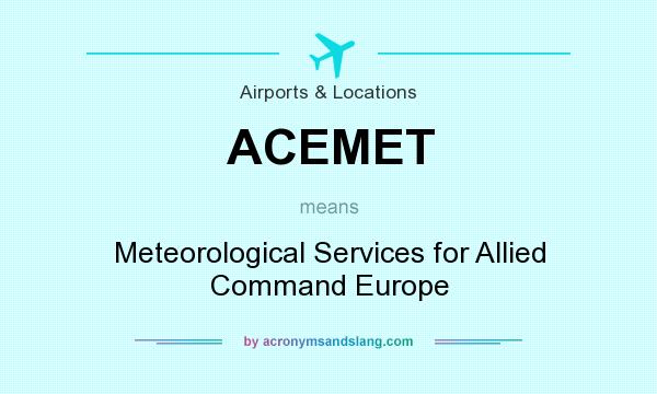 What does ACEMET mean? It stands for Meteorological Services for Allied Command Europe