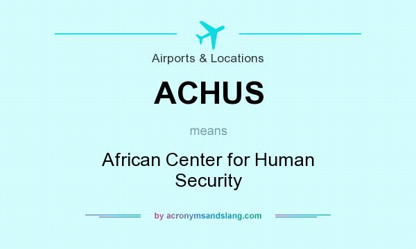 What does ACHUS mean? It stands for African Center for Human Security