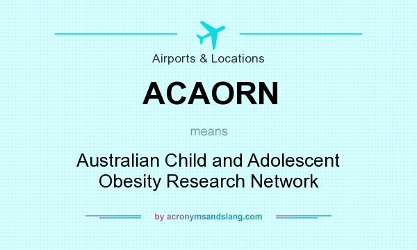 What does ACAORN mean? It stands for Australian Child and Adolescent Obesity Research Network