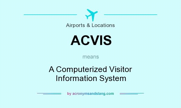 What does ACVIS mean? It stands for A Computerized Visitor Information System