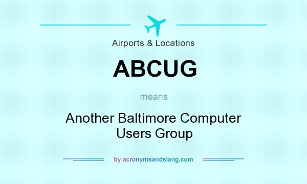 What does ABCUG mean? It stands for Another Baltimore Computer Users Group