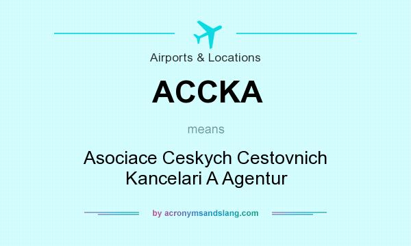 What does ACCKA mean? It stands for Asociace Ceskych Cestovnich Kancelari A Agentur
