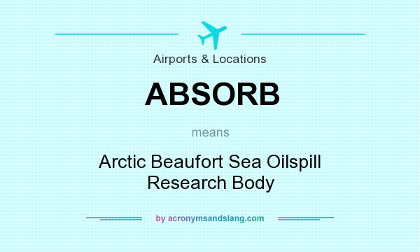 What does ABSORB mean? It stands for Arctic Beaufort Sea Oilspill Research Body