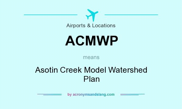 What does ACMWP mean? It stands for Asotin Creek Model Watershed Plan