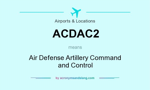 What does ACDAC2 mean? It stands for Air Defense Artillery Command and Control
