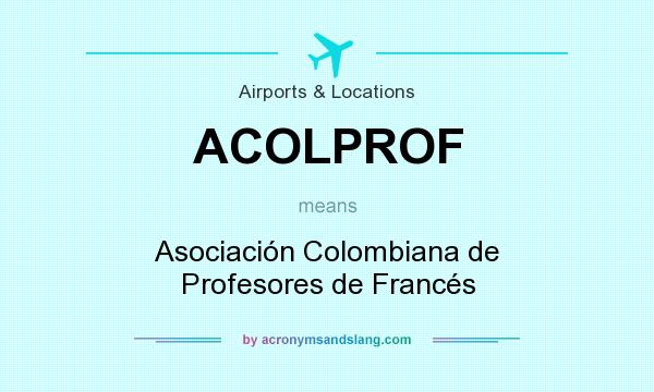 What does ACOLPROF mean? It stands for Asociación Colombiana de Profesores de Francés