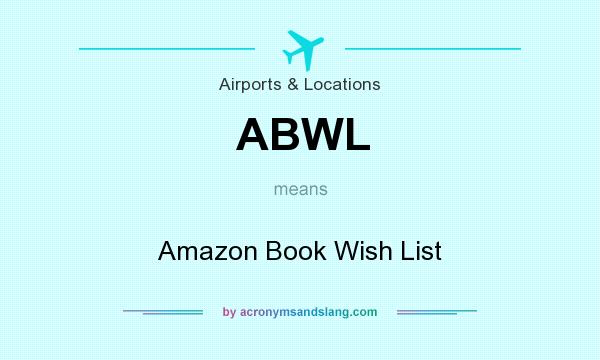 What does ABWL mean? It stands for Amazon Book Wish List
