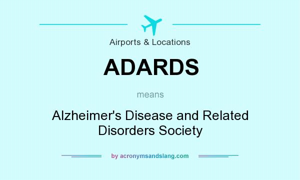 What does ADARDS mean? It stands for Alzheimer`s Disease and Related Disorders Society