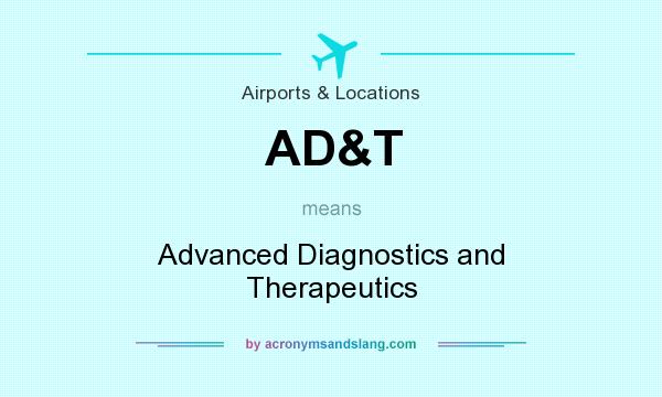 What does AD&T mean? It stands for Advanced Diagnostics and Therapeutics