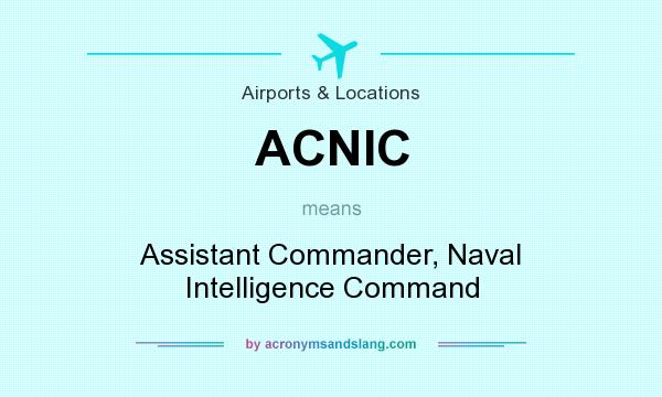 What does ACNIC mean? It stands for Assistant Commander, Naval Intelligence Command