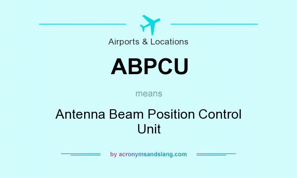 What does ABPCU mean? It stands for Antenna Beam Position Control Unit