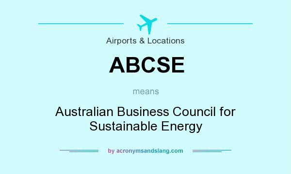 What does ABCSE mean? It stands for Australian Business Council for Sustainable Energy
