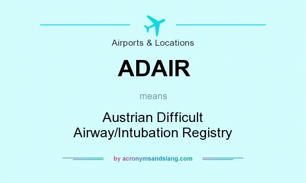 What does ADAIR mean? It stands for Austrian Difficult Airway/Intubation Registry