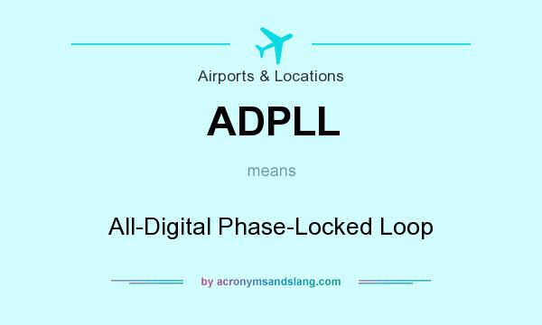 What does ADPLL mean? It stands for All-Digital Phase-Locked Loop