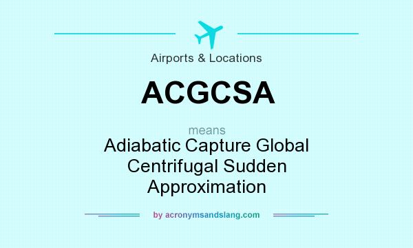 What does ACGCSA mean? It stands for Adiabatic Capture Global Centrifugal Sudden Approximation