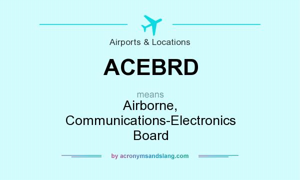 What does ACEBRD mean? It stands for Airborne, Communications-Electronics Board