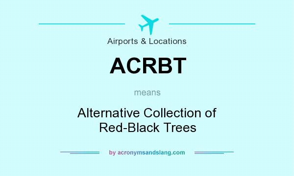What does ACRBT mean? It stands for Alternative Collection of Red-Black Trees