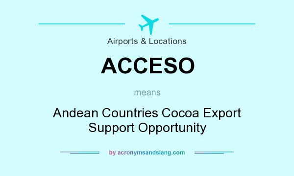 What does ACCESO mean? It stands for Andean Countries Cocoa Export Support Opportunity