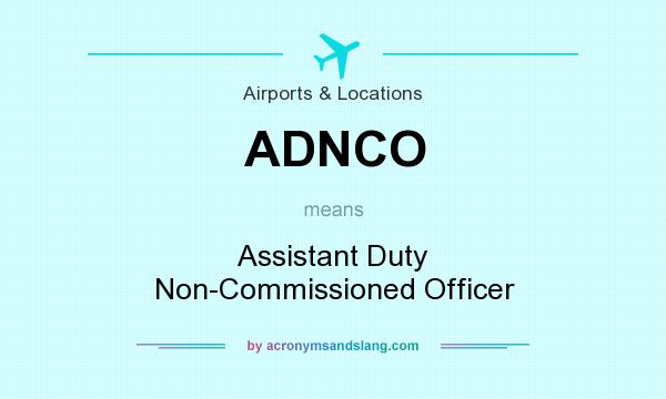 What does ADNCO mean? It stands for Assistant Duty Non-Commissioned Officer